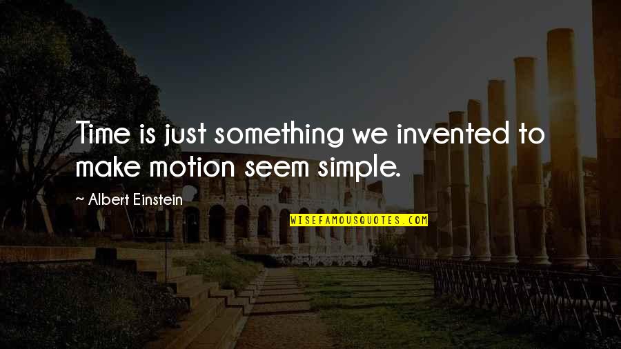 Deep Sad Short Quotes By Albert Einstein: Time is just something we invented to make
