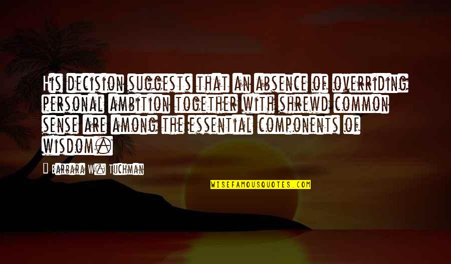 Deep Sad Short Quotes By Barbara W. Tuchman: His decision suggests that an absence of overriding