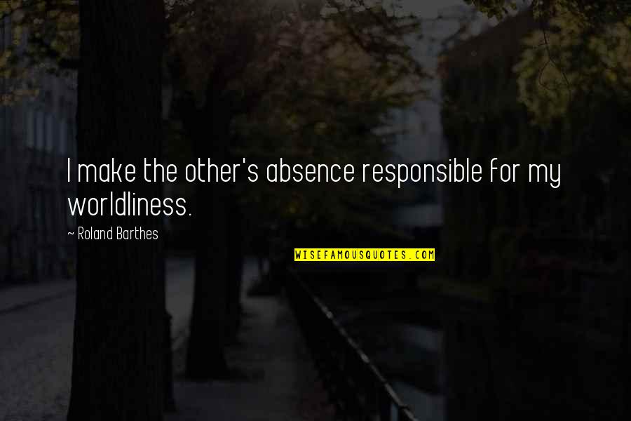 Deep Sad Short Quotes By Roland Barthes: I make the other's absence responsible for my