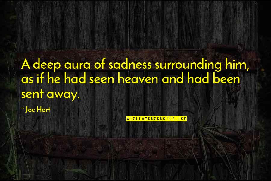 Deep Sadness Quotes By Joe Hart: A deep aura of sadness surrounding him, as