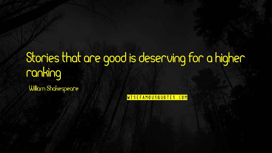 Deep Sadness Quotes By William Shakespeare: Stories that are good is deserving for a