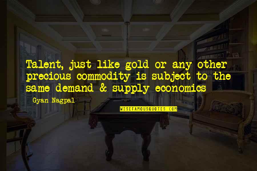 Deep Savage Spanish Quotes By Gyan Nagpal: Talent, just like gold or any other precious Deep Savage Spanish Quotes By Gyan Nagpal: Talent, just like gold or any other precious