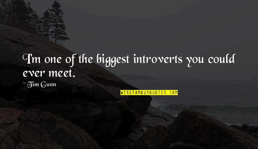Deep Sea Divers Quotes By Tim Gunn: I'm one of the biggest introverts you could