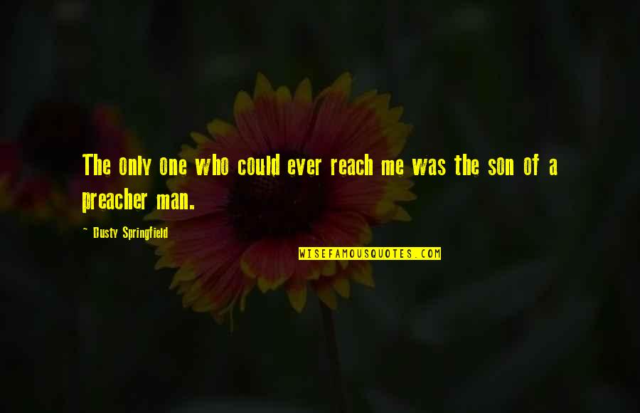 Deep Sea Story Quotes By Dusty Springfield: The only one who could ever reach me Deep Sea Story Quotes By Dusty Springfield: The only one who could ever reach me