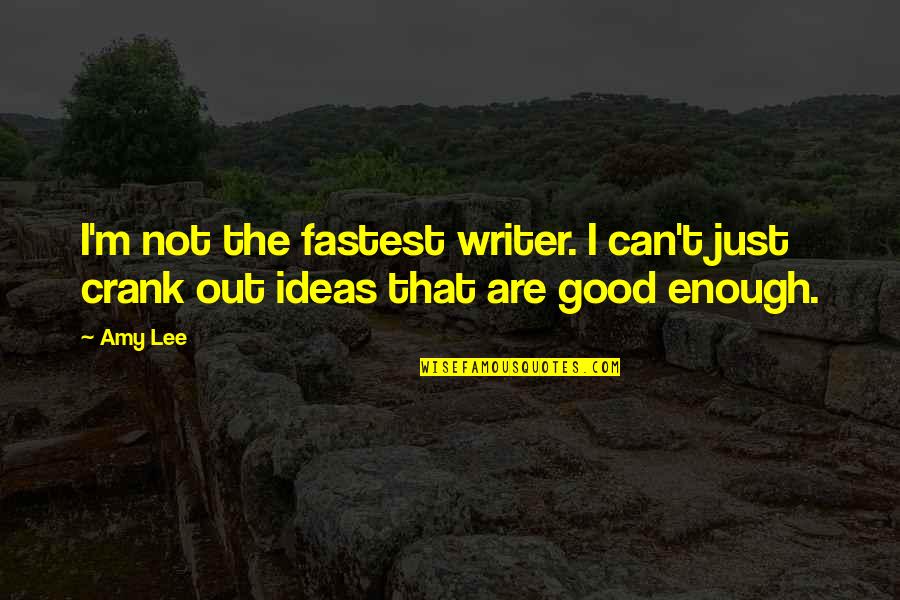 Deep Seated Infection Quotes By Amy Lee: I'm not the fastest writer. I can't just
