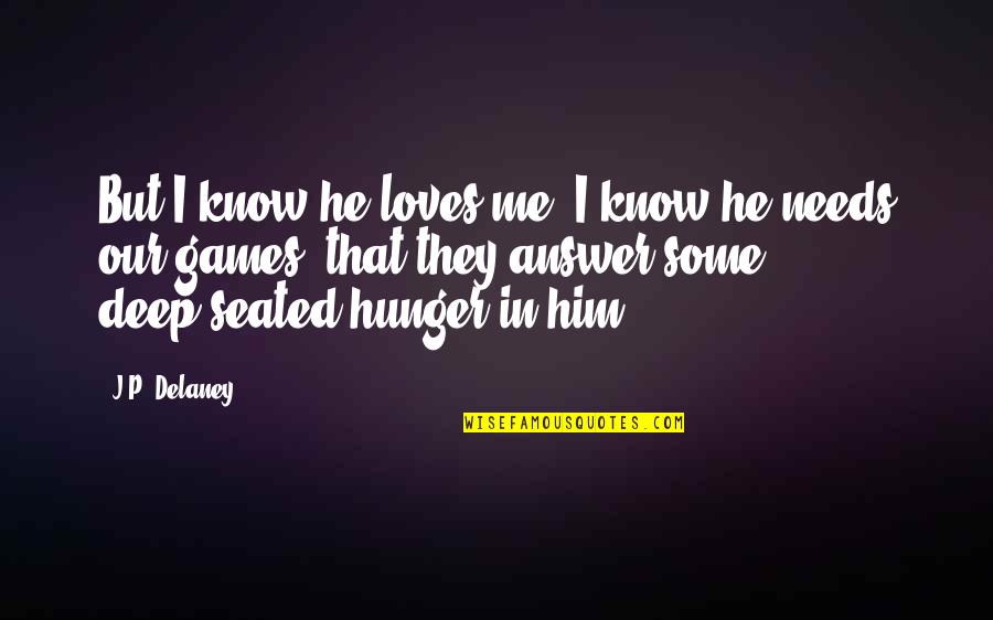 Deep Seated Quotes By J.P. Delaney: But I know he loves me. I know