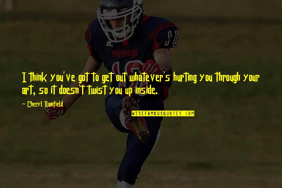 Deep Secret Crush Quotes By Cheryl Rainfield: I think you've got to get out whatever's Deep Secret Crush Quotes By Cheryl Rainfield: I think you've got to get out whatever's