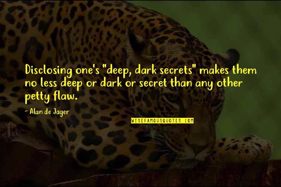 Deep Secret Quotes By Alan De Jager: Disclosing one's "deep, dark secrets" makes them no