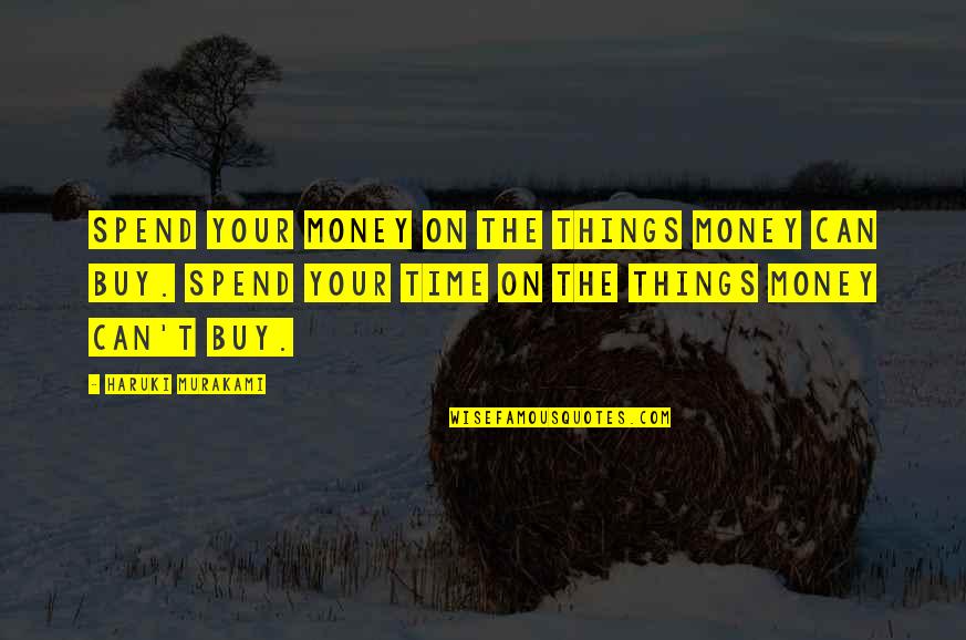 Deep Secret Quotes By Haruki Murakami: Spend your money on the things money can