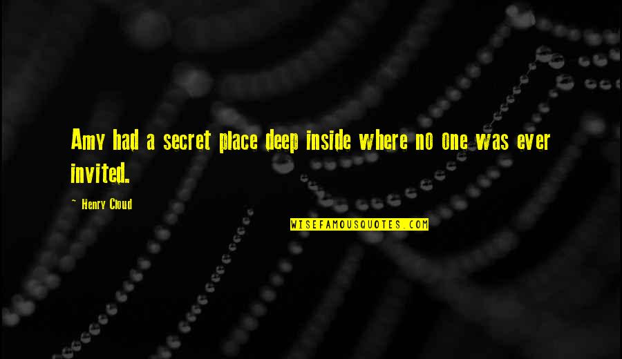 Deep Secret Quotes By Henry Cloud: Amy had a secret place deep inside where