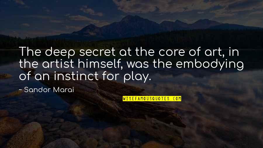 Deep Secret Quotes By Sandor Marai: The deep secret at the core of art,