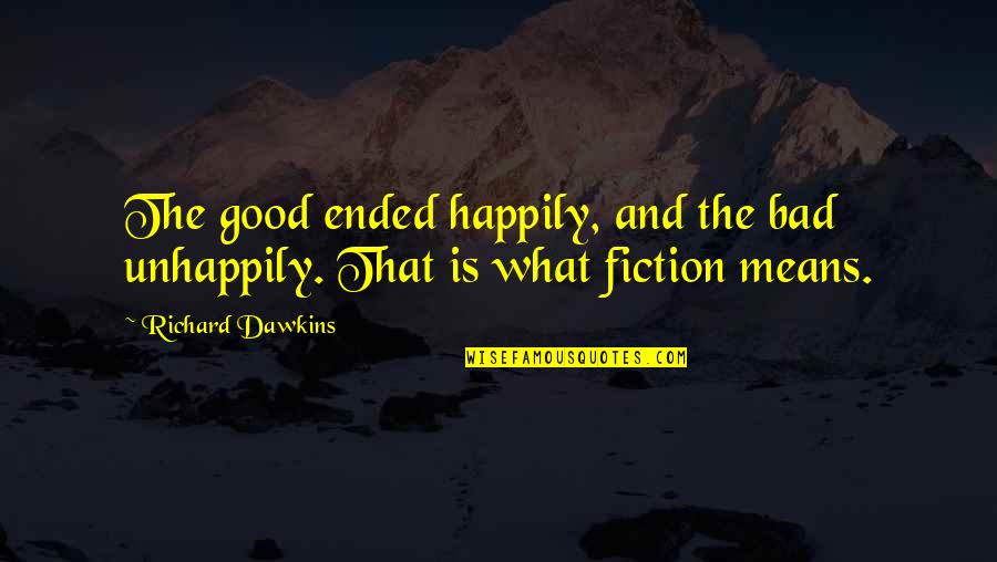 Deep Serious Love Quotes By Richard Dawkins: The good ended happily, and the bad unhappily.