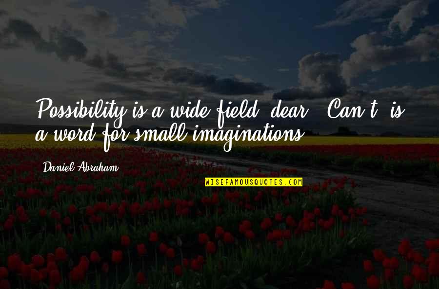 Deep Short Best Friend Quotes By Daniel Abraham: Possibility is a wide field, dear. "Can't" is