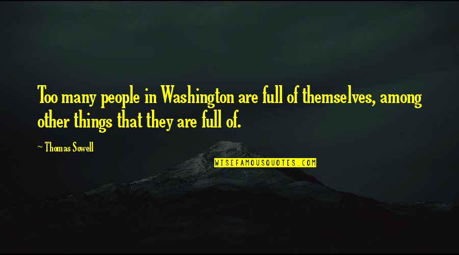 Deep Short Inspirational Quotes By Thomas Sowell: Too many people in Washington are full of