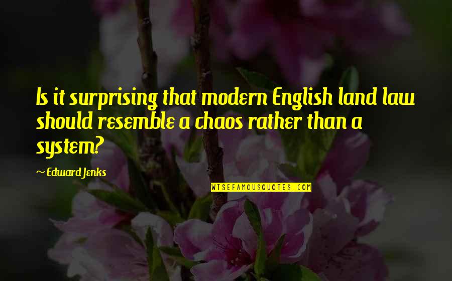 Deep Sincere Quotes By Edward Jenks: Is it surprising that modern English land law