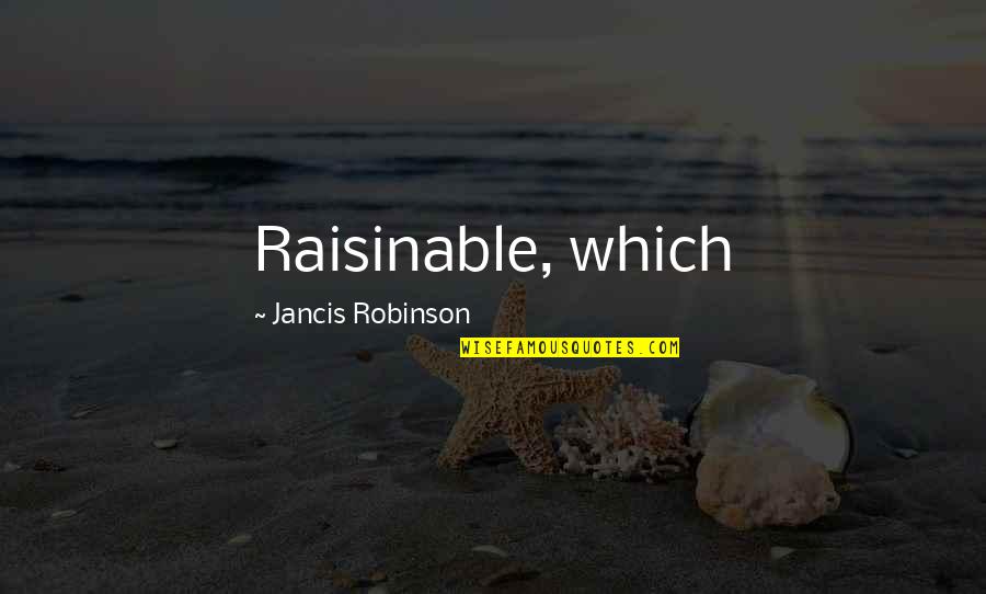 Deep Slumber Quotes By Jancis Robinson: Raisinable, which