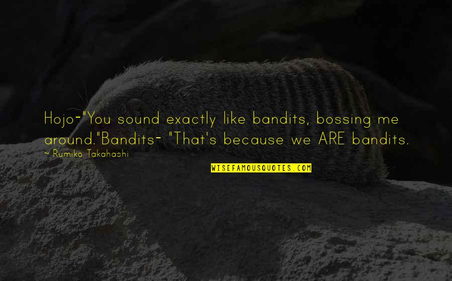 Deep Sneakers Quotes By Rumiko Takahashi: Hojo-"You sound exactly like bandits, bossing me around."Bandits- Deep Sneakers Quotes By Rumiko Takahashi: Hojo-"You sound exactly like bandits, bossing me around."Bandits-