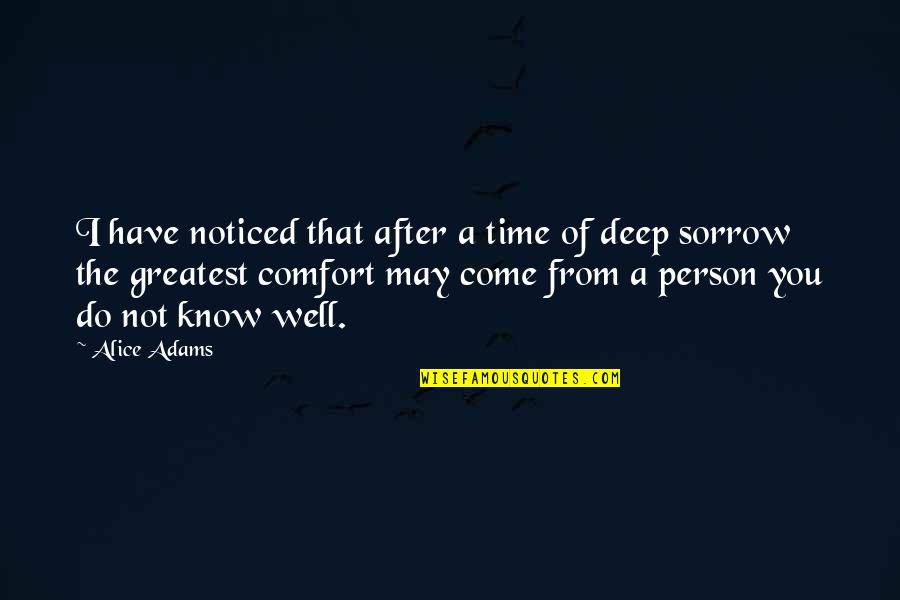 Deep Sorrow Quotes By Alice Adams: I have noticed that after a time of