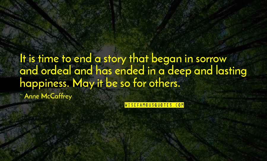 Deep Sorrow Quotes By Anne McCaffrey: It is time to end a story that