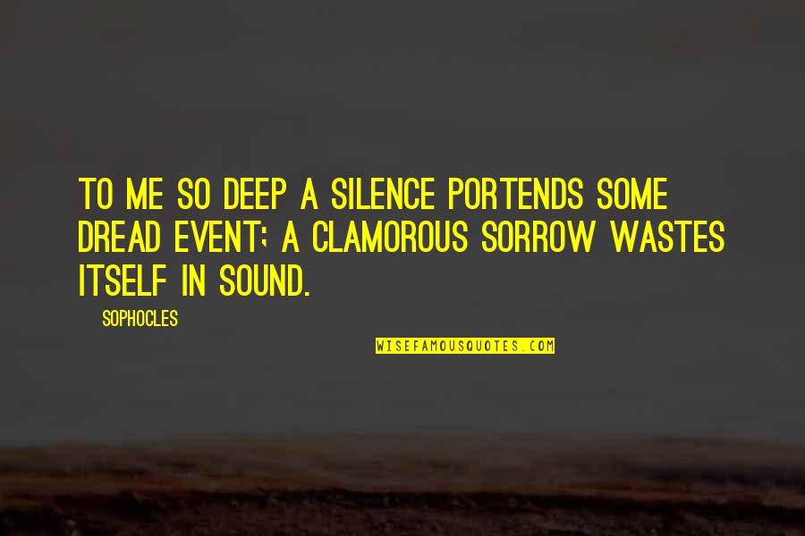 Deep Sorrow Quotes By Sophocles: To me so deep a silence portends some