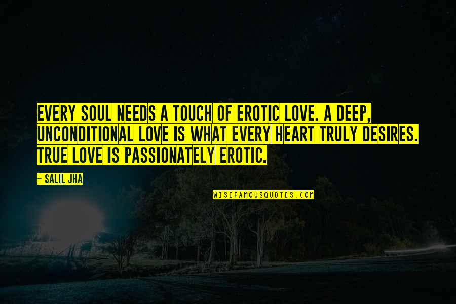 Deep Soul Love Quotes By Salil Jha: Every soul needs a touch of erotic love.