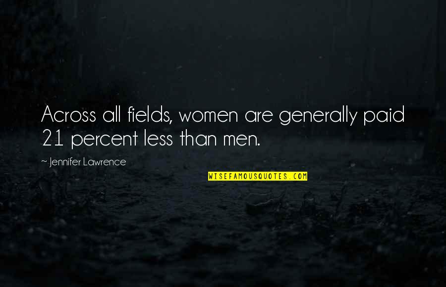 Deep South Paranormal Quotes By Jennifer Lawrence: Across all fields, women are generally paid 21 Deep South Paranormal Quotes By Jennifer Lawrence: Across all fields, women are generally paid 21