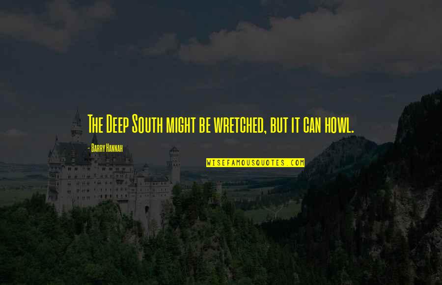 Deep South Quotes By Barry Hannah: The Deep South might be wretched, but it