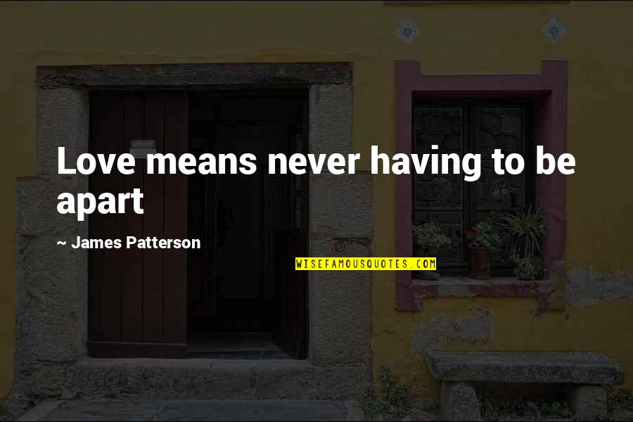 Deep Space 69 Quotes By James Patterson: Love means never having to be apart