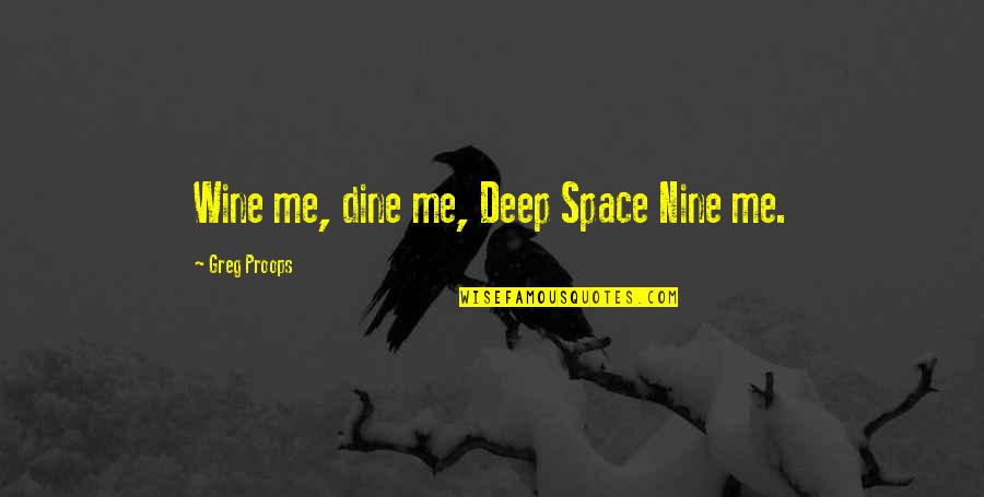 Deep Space Nine Best Quotes By Greg Proops: Wine me, dine me, Deep Space Nine me.