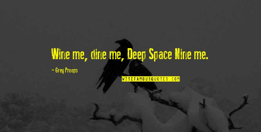 Deep Space Nine Quotes By Greg Proops: Wine me, dine me, Deep Space Nine me.