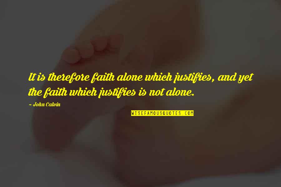 Deep Space Waifu Quotes By John Calvin: It is therefore faith alone which justifies, and
