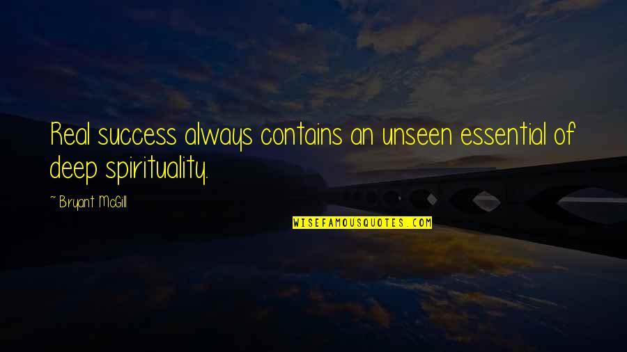 Deep Spirituality Quotes By Bryant McGill: Real success always contains an unseen essential of