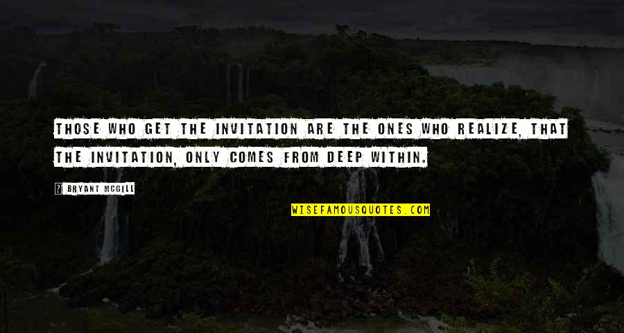 Deep Spirituality Quotes By Bryant McGill: Those who get the invitation are the ones
