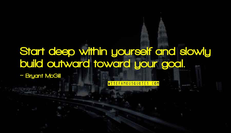 Deep Spirituality Quotes By Bryant McGill: Start deep within yourself and slowly build outward