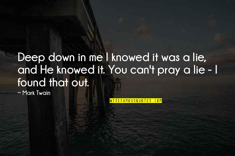 Deep Spirituality Quotes By Mark Twain: Deep down in me I knowed it was