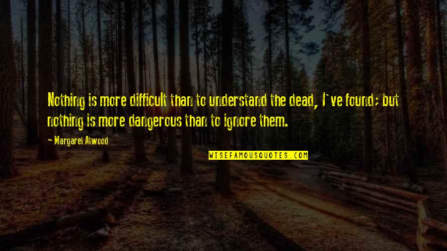 Deep Stoic Quotes By Margaret Atwood: Nothing is more difficult than to understand the