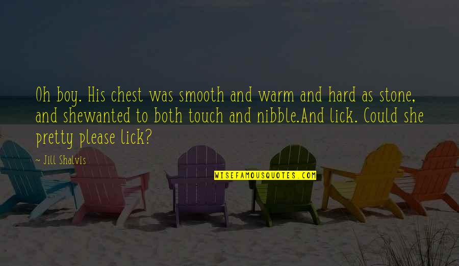 Deep Surah Rahman Quotes By Jill Shalvis: Oh boy. His chest was smooth and warm Deep Surah Rahman Quotes By Jill Shalvis: Oh boy. His chest was smooth and warm