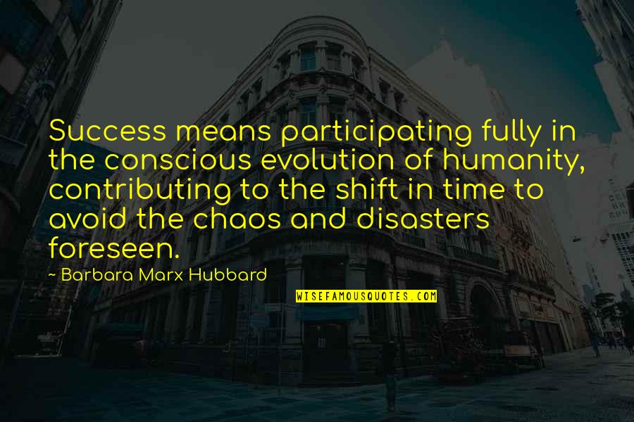 Deep Theological Quotes By Barbara Marx Hubbard: Success means participating fully in the conscious evolution