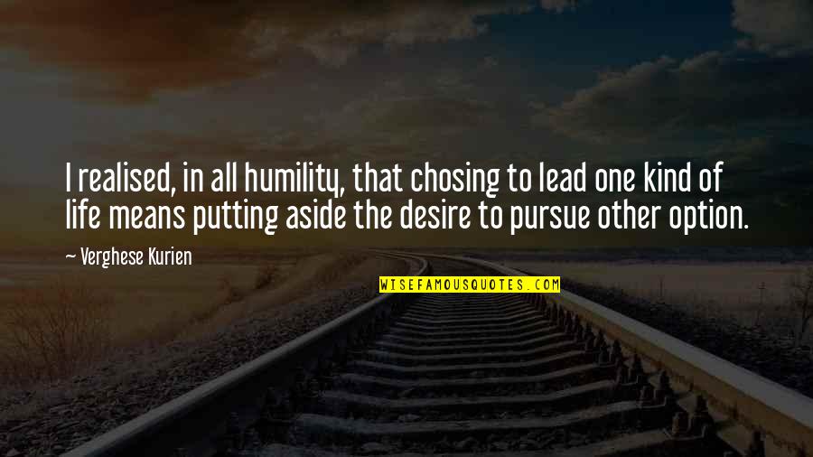 Deep Theological Quotes By Verghese Kurien: I realised, in all humility, that chosing to