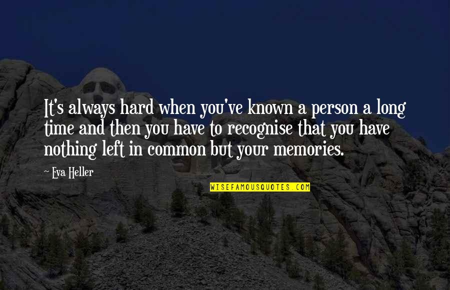 Deep Thinker Quotes By Eva Heller: It's always hard when you've known a person