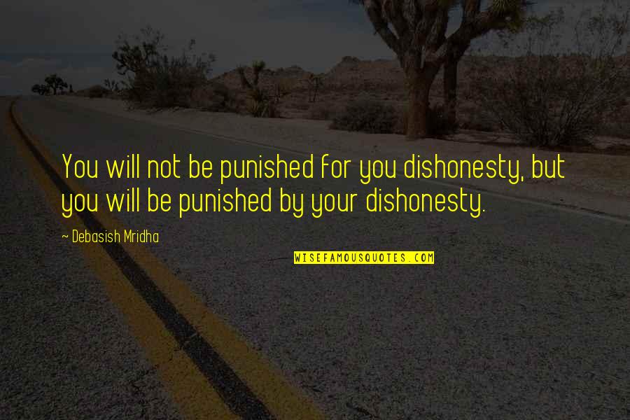 Deep Thinking Short Quotes By Debasish Mridha: You will not be punished for you dishonesty,