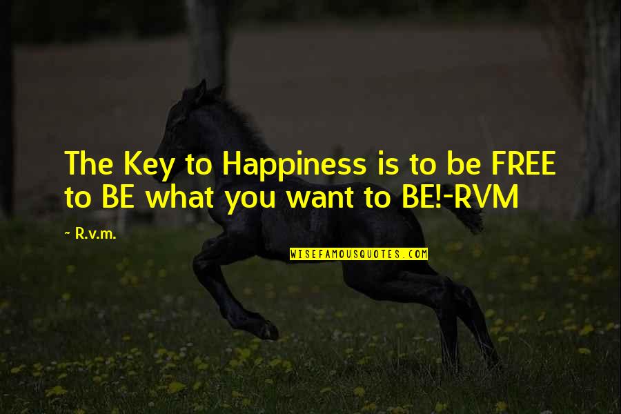 Deep Thinking Short Quotes By R.v.m.: The Key to Happiness is to be FREE