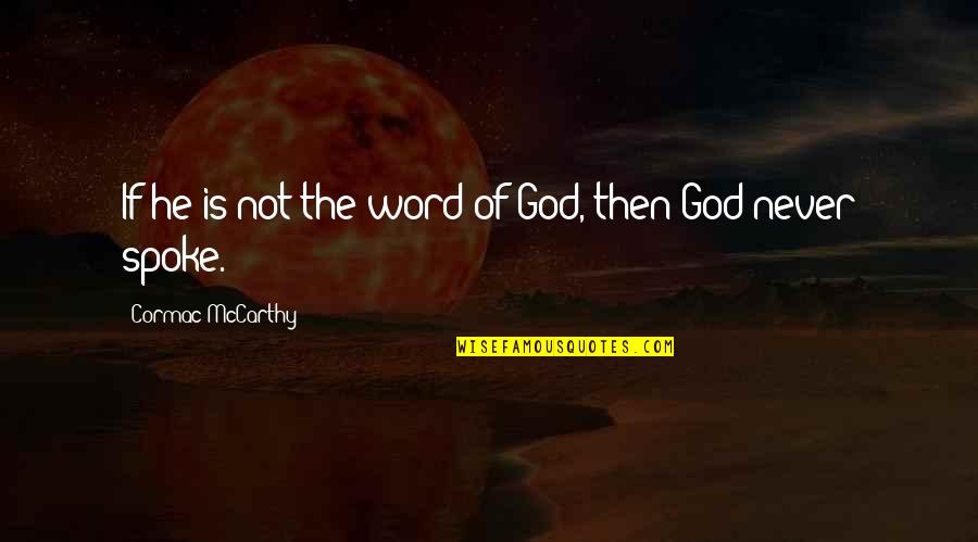 Deep Thought Provoking Quotes By Cormac McCarthy: If he is not the word of God,