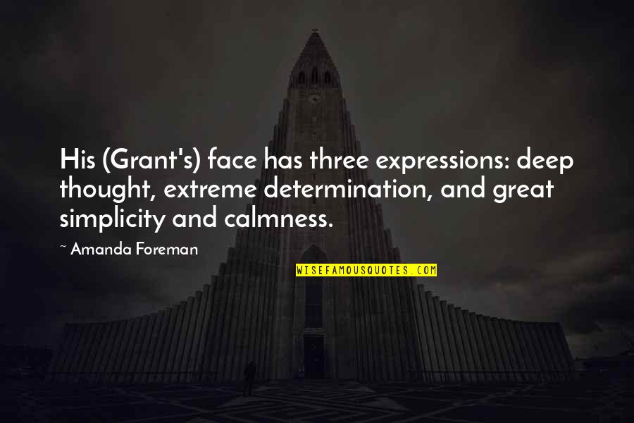 Deep Thought Quotes By Amanda Foreman: His (Grant's) face has three expressions: deep thought,