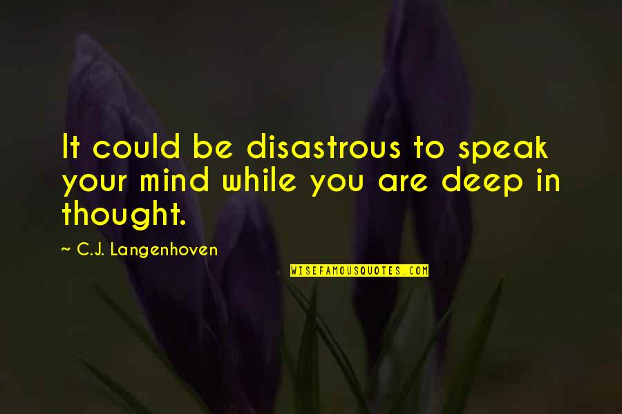 Deep Thought Quotes By C.J. Langenhoven: It could be disastrous to speak your mind