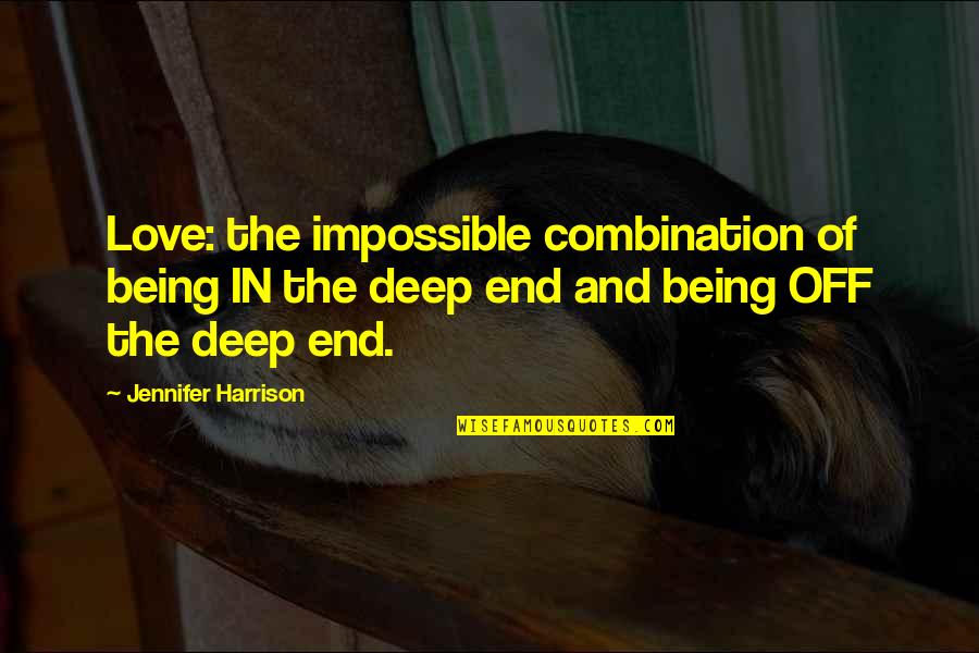 Deep Thought Quotes By Jennifer Harrison: Love: the impossible combination of being IN the