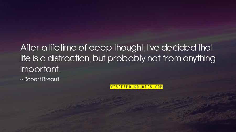 Deep Thought Quotes By Robert Breault: After a lifetime of deep thought, I've decided