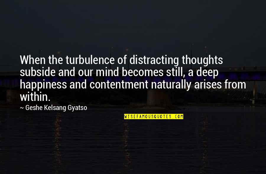 Deep Thoughts And Quotes By Geshe Kelsang Gyatso: When the turbulence of distracting thoughts subside and