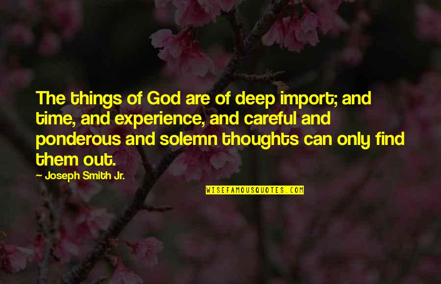 Deep Thoughts And Quotes By Joseph Smith Jr.: The things of God are of deep import;