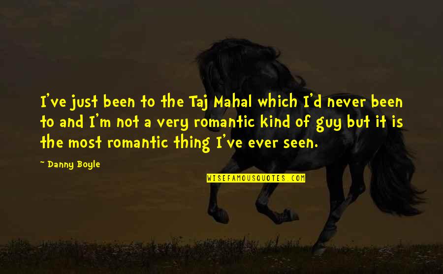 Deep Thoughts Funny Quotes By Danny Boyle: I've just been to the Taj Mahal which